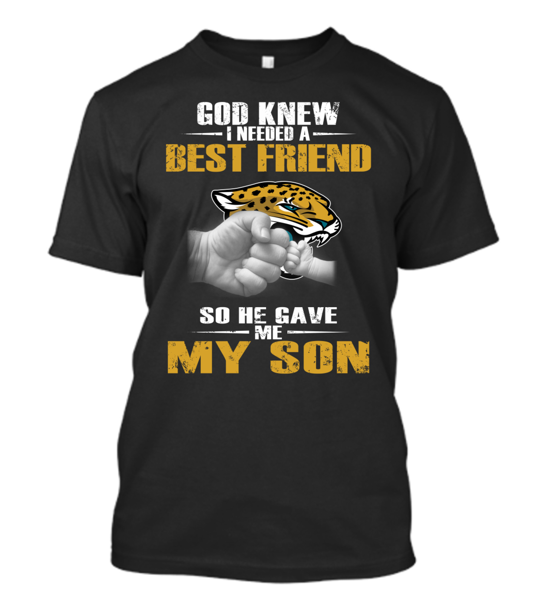 God Knew I Needed A Best Friend So He Gave Me My Son Jacksonville Jaguars T-Shirt