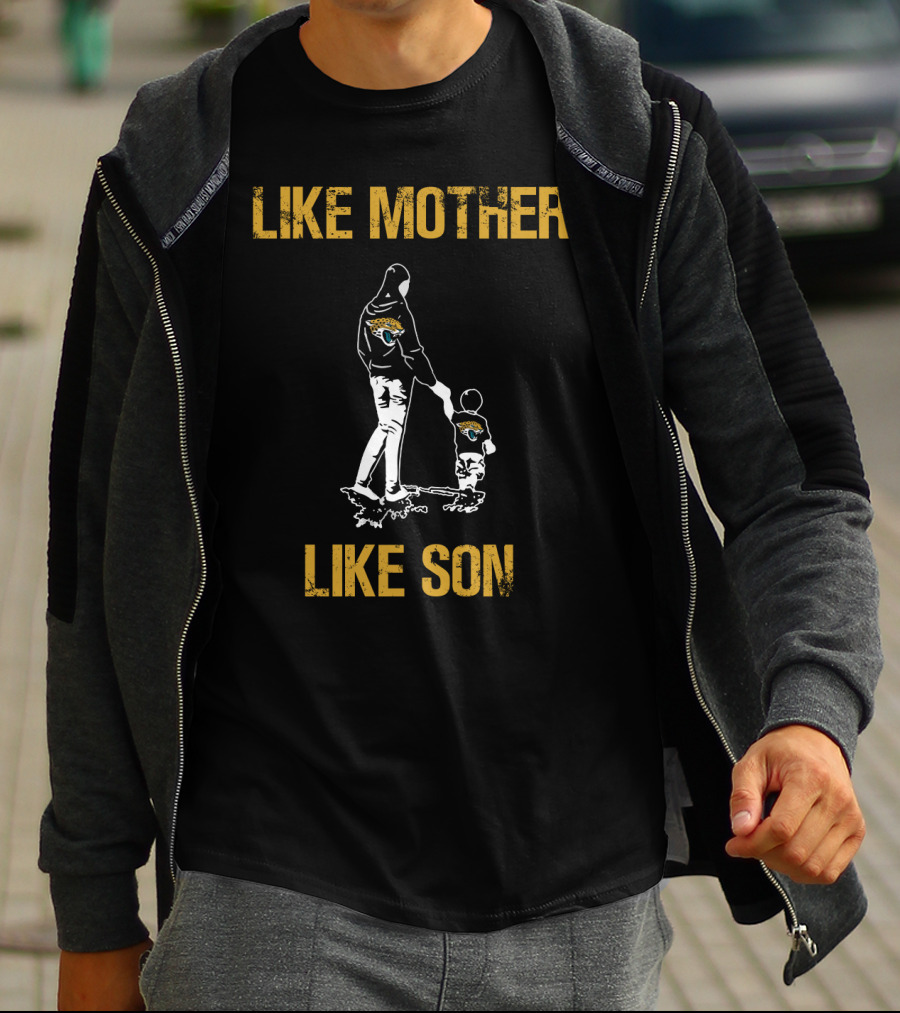 Like Mother Like Son Jacksonville Jaguars T-Shirt
