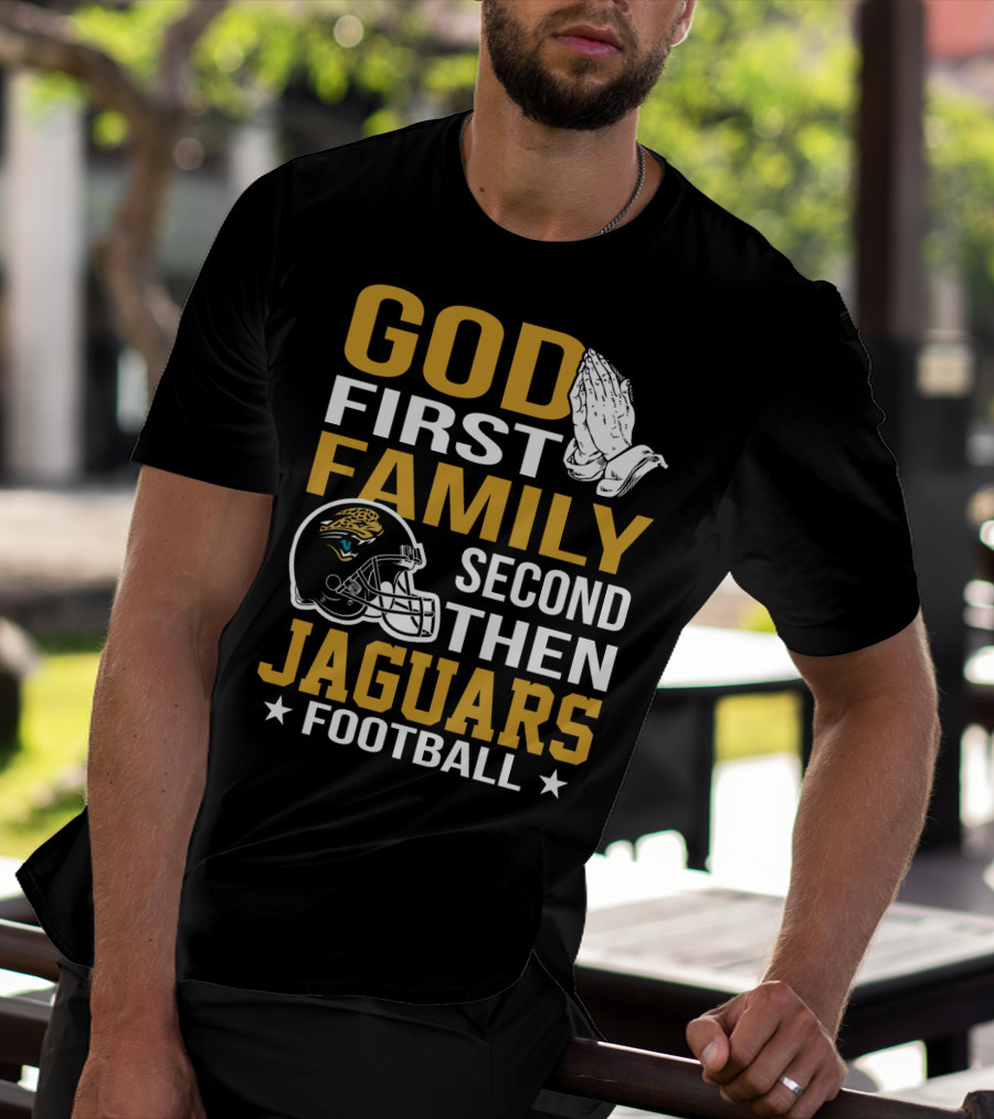 God First Family Second Then Jaguars Football Jacksonville Jaguars T-Shirt