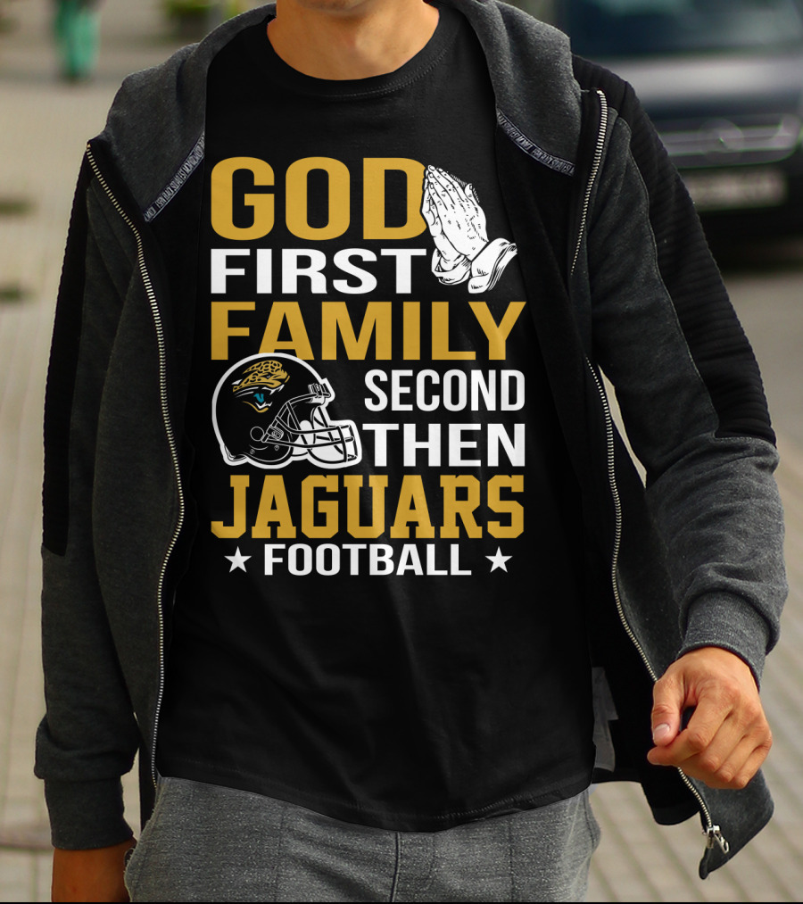 God First Family Second Then Jaguars Football Jacksonville Jaguars T-Shirt