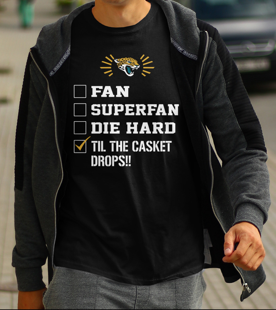 Jacksonville Jaguars Fan Superfan Die Hard Til The Casket Drops T-Shirt