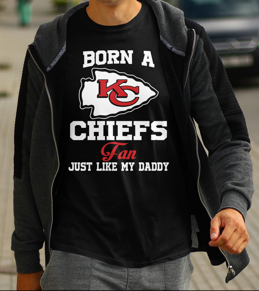Born A Kansas City Chiefs Fan Just Like My Daddy T-Shirt