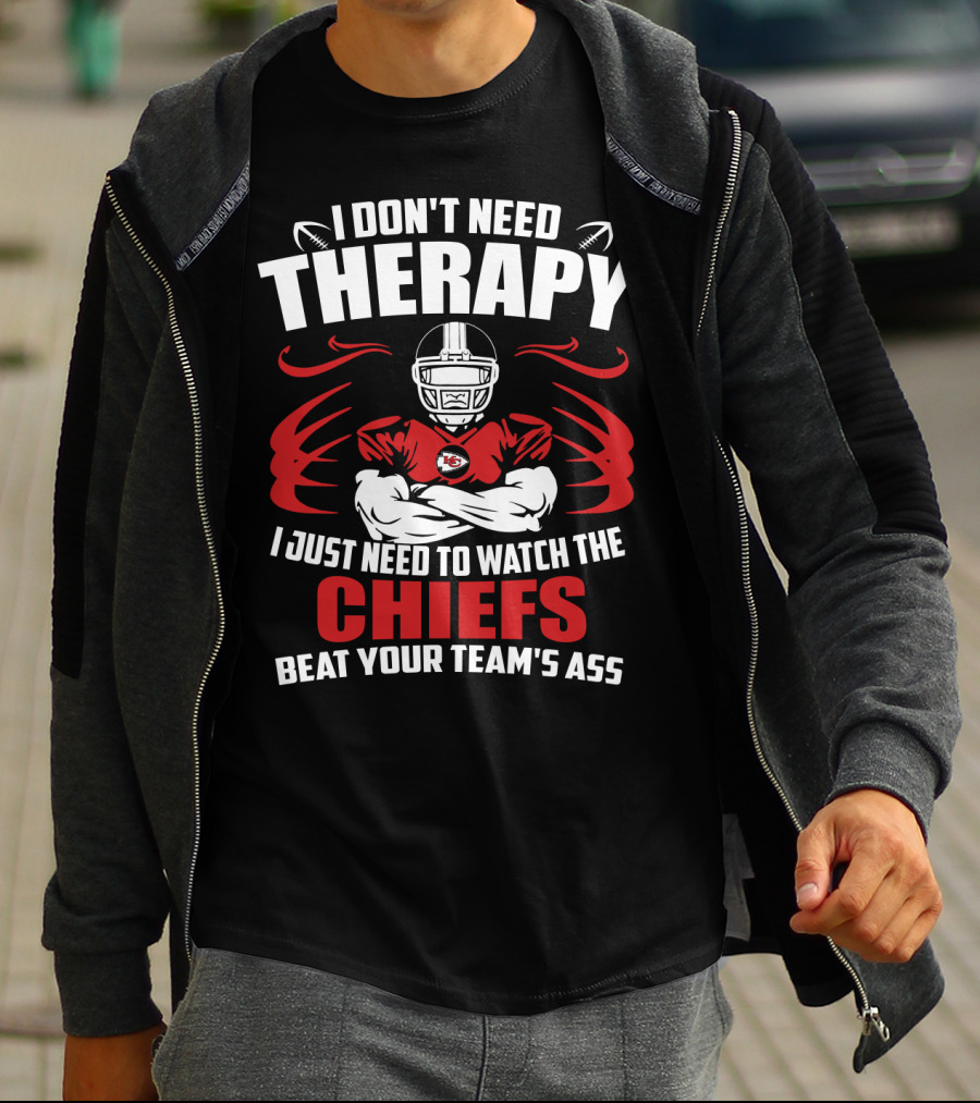 I Don't Need Therapy I Just Need To Watch The Kansas City Chiefs Beat Your Team's Ass T-Shirt