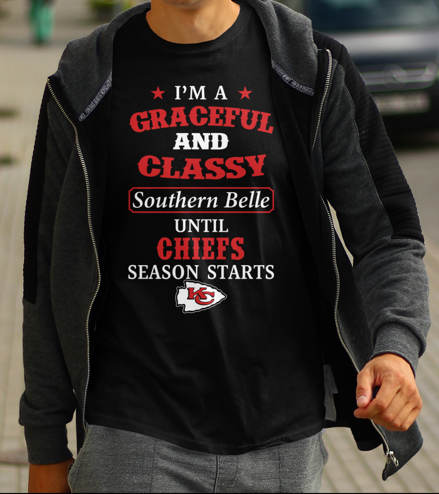 I'm A Graceful And Classy Southern Belle Until Chiefs Season Starts Kc Chiefs T-Shirt