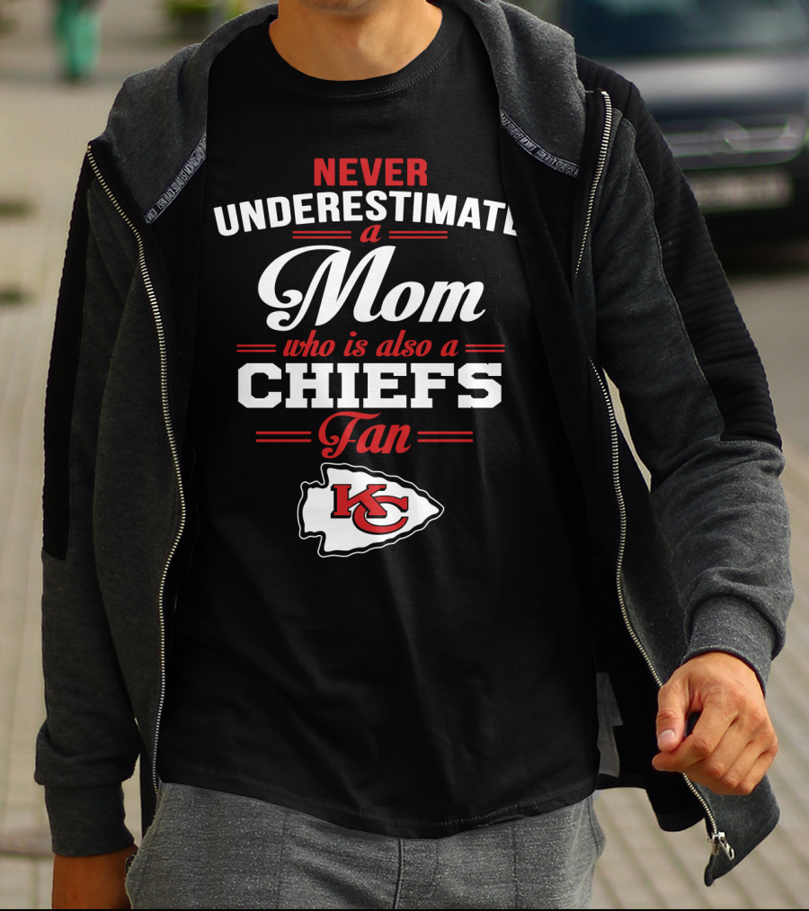 Never Underestimate A Mom Who Is Also A Chiefs Fan Kc T-Shirt
