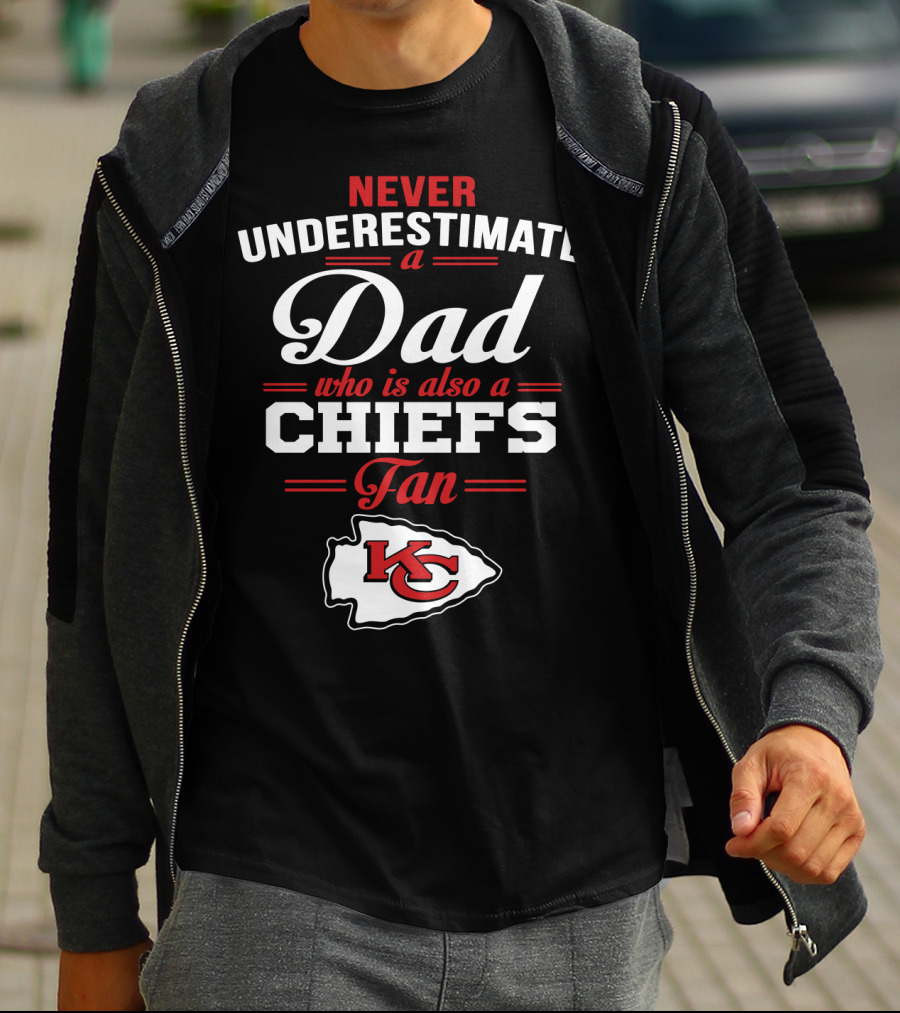 Never Underestimate A Dad Who Is Also A Chiefs Fan Kc T-Shirt