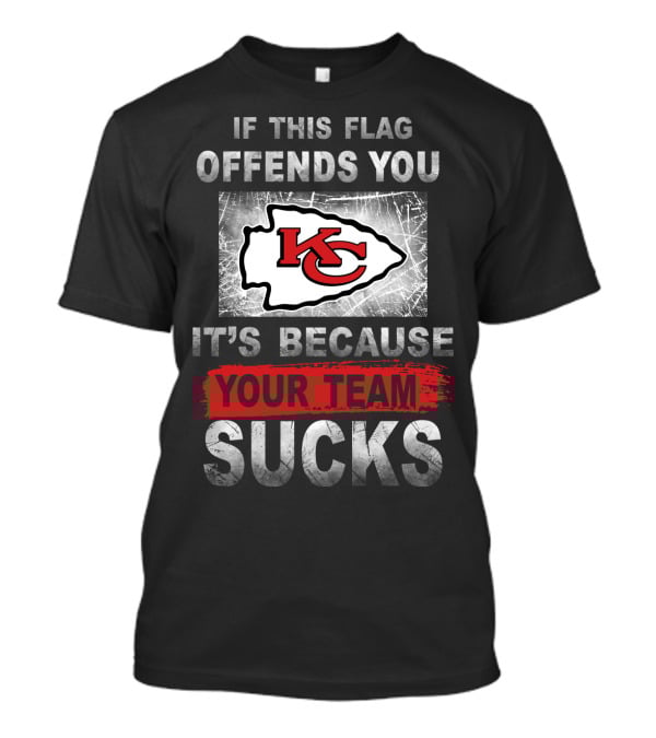 Kansas City Chiefs If This Flag Offends You It's Because Your Team Sucks T-Shirt