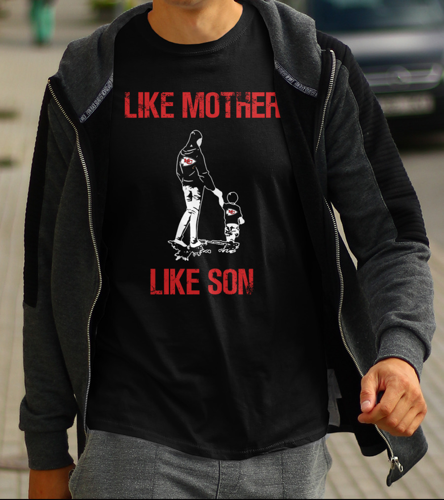 Like Mother Like Son Kansas City Chiefs T-Shirt