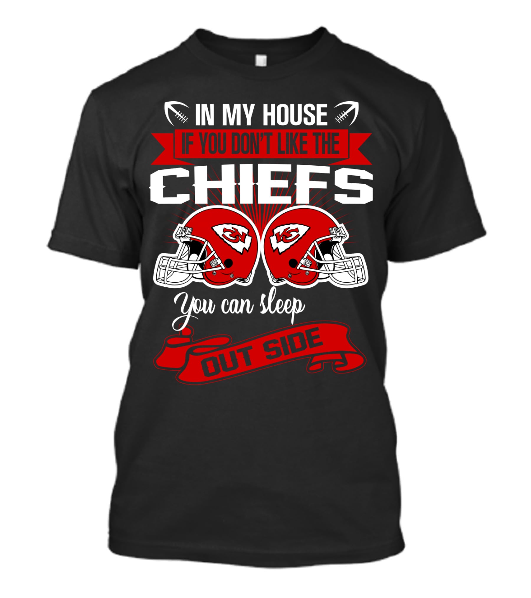 In My House If You Don't Like The Chiefs You Can Sleep Outside T-Shirt