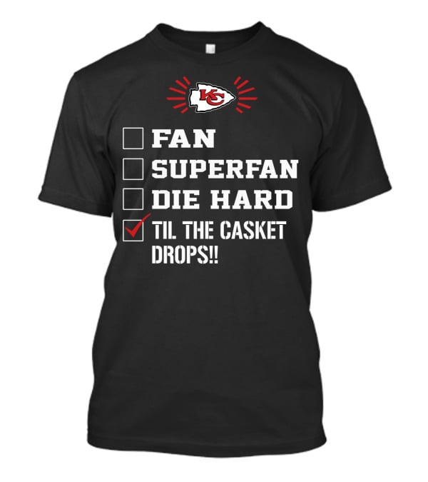 Kansas City Chiefs Til The Casket Drops Fan Superfan Die Hard T-Shirt