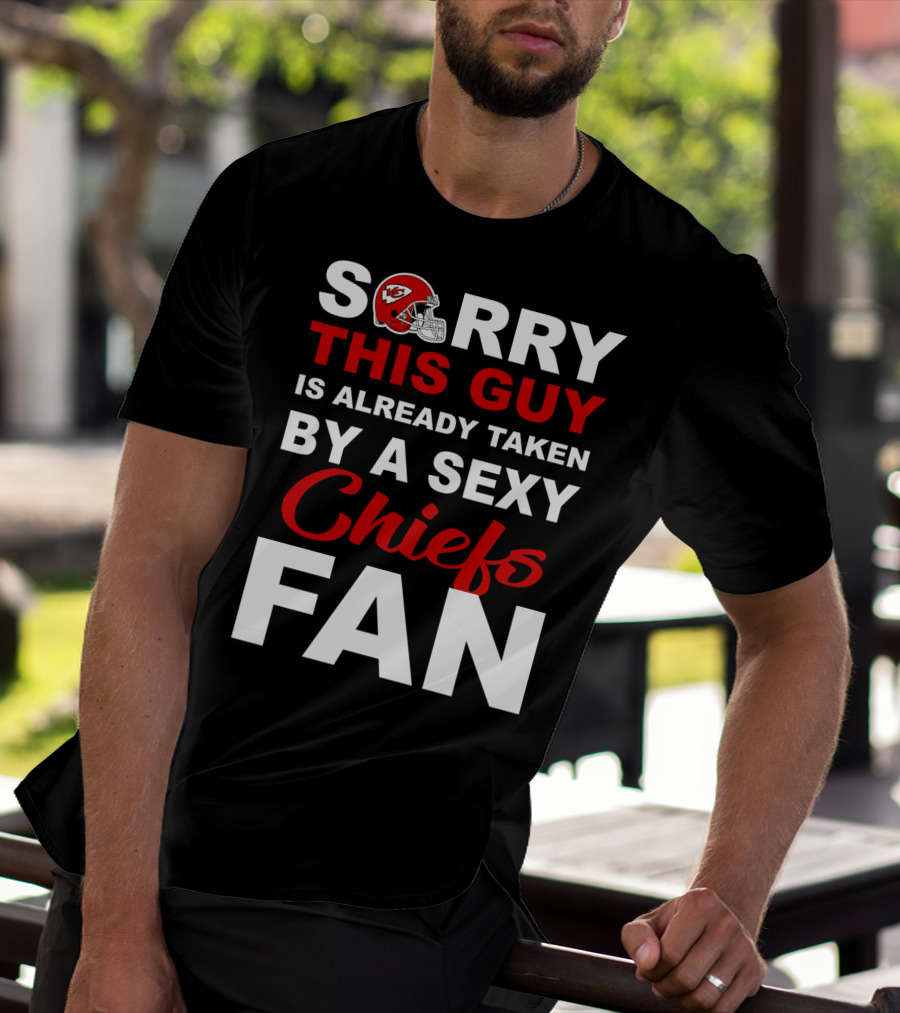 Sorry This Guy Is Already Taken By A Sexy Chiefs Fan T-Shirt