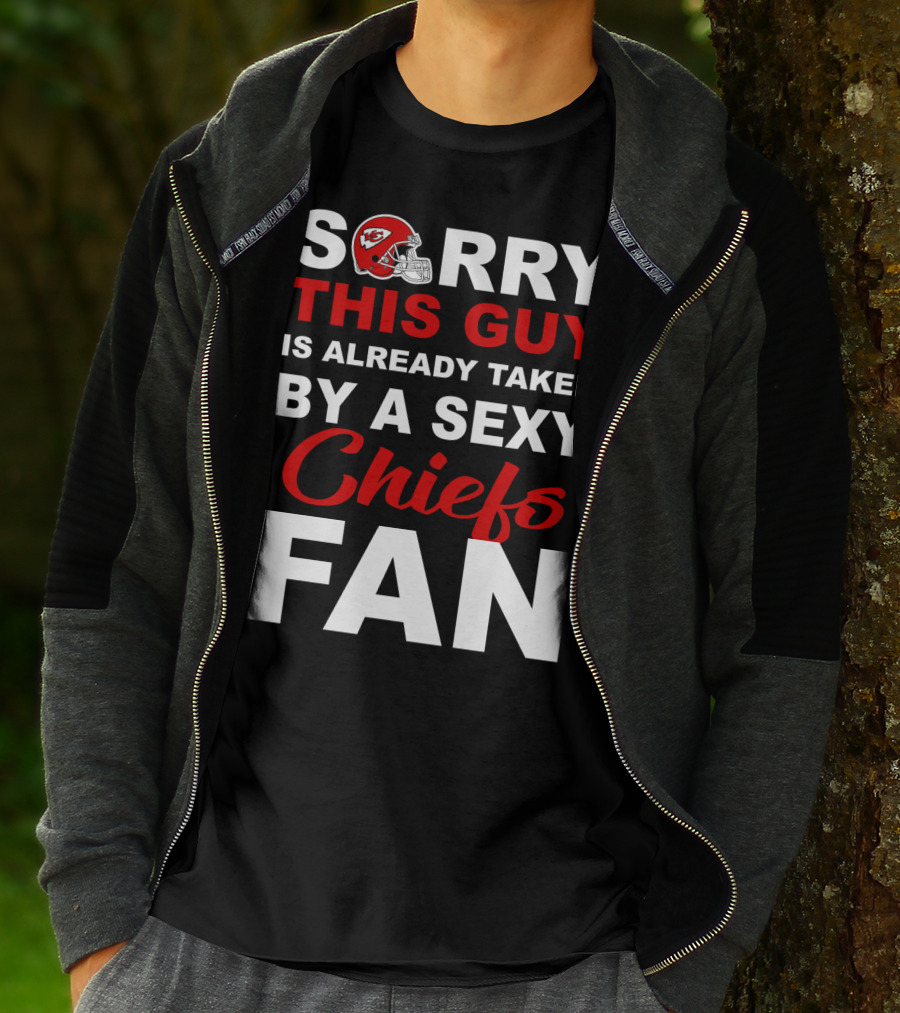 Sorry This Guy Is Already Taken By A Sexy Chiefs Fan T-Shirt