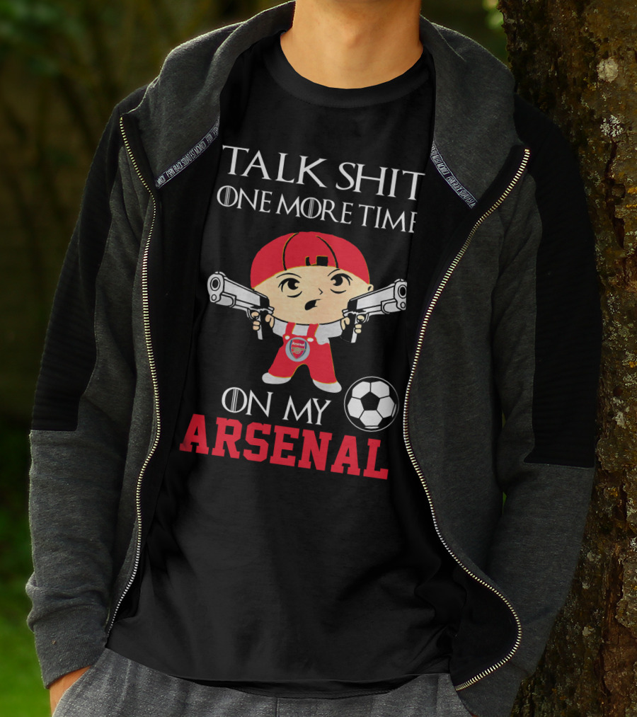Talk Shit One More Time On My Arsenal T-Shirt