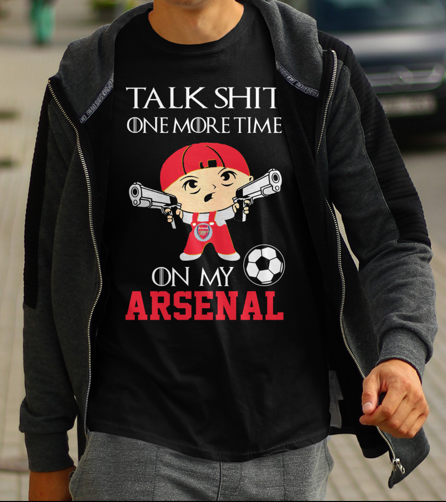 Talk Shit One More Time On My Arsenal T-Shirt