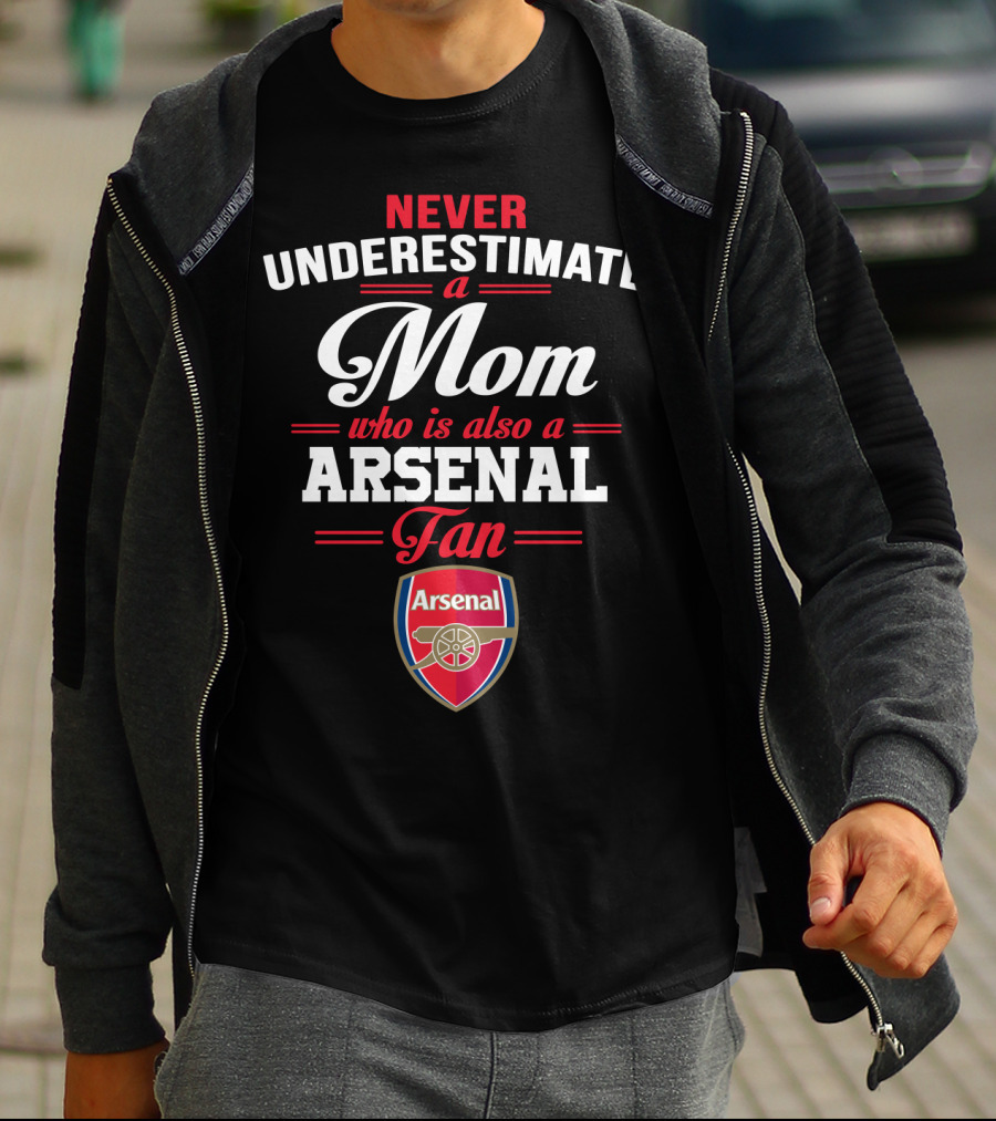 Never Underestimate A Mom Who Is Also A Arsenal Fan T-Shirt