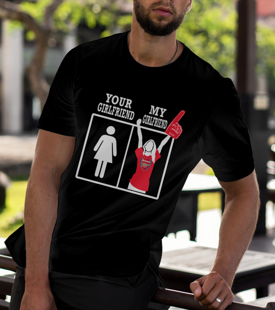 Your Girlfriend My Girlfriend Arsenal T-Shirt