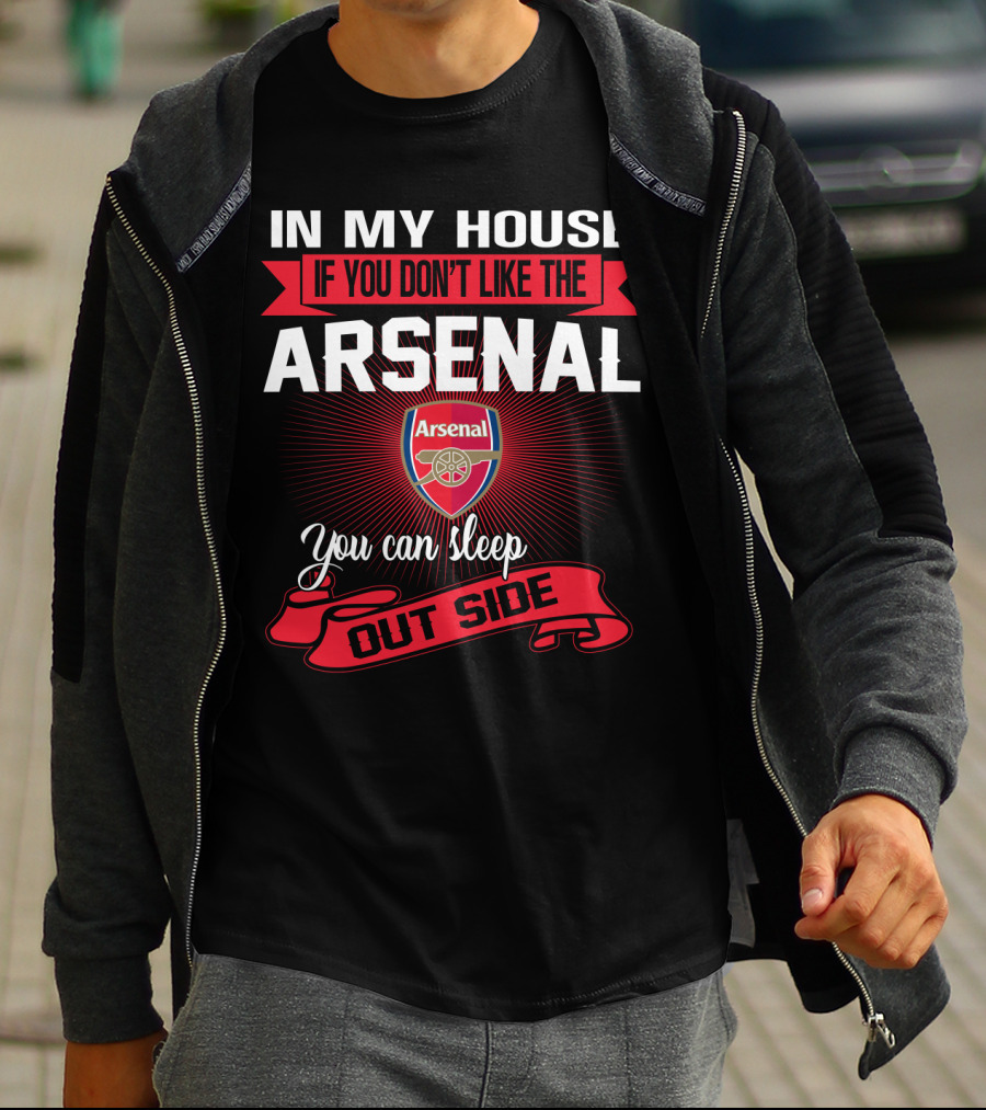 In My House If You Don't Like The Arsenal You Can Sleep Outside T-Shirt