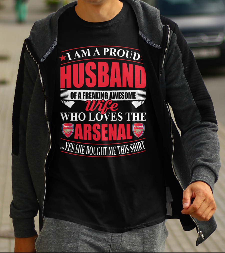 I Am A Proud Husband Of A Freaking Awesome Wife Who Loves The Arsenal Yes She Bought Me This T-Shirt