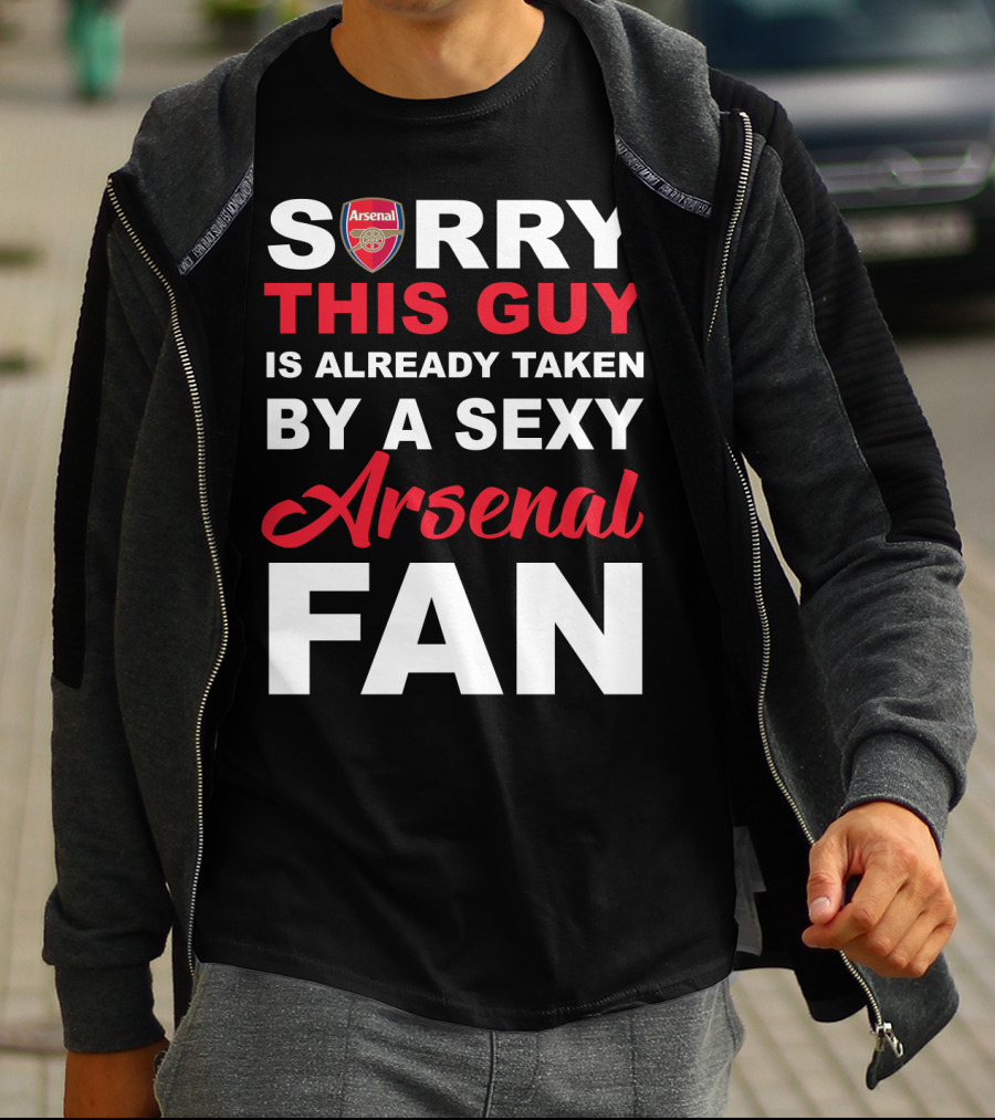 Sorry This Guy Is Already Taken By A Sexy Arsenal Fan T-Shirt