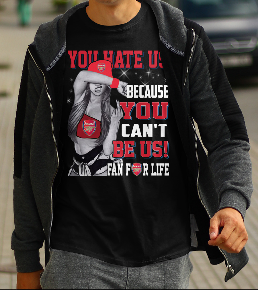 You Hate Us Because You Can't Be Us Fan For Life Arsenal T-Shirt