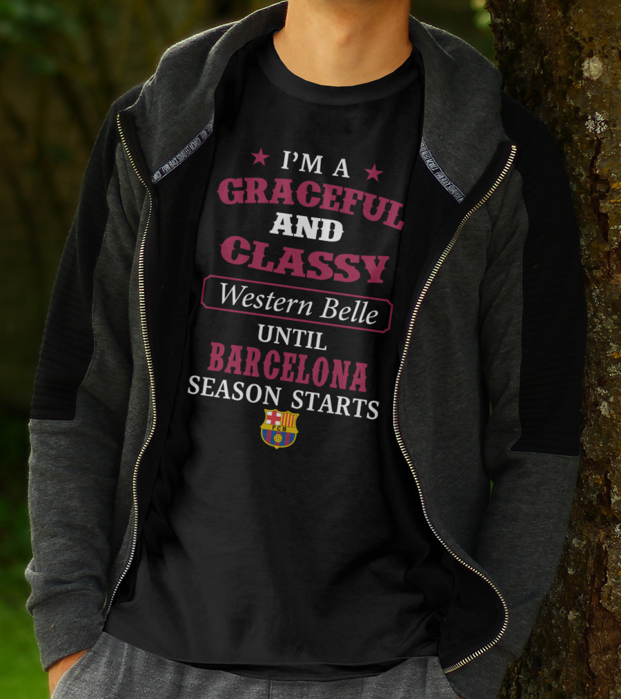 I'm A Graceful And Classy Western Belle Until Barcelona Season Starts Fcb T-Shirt
