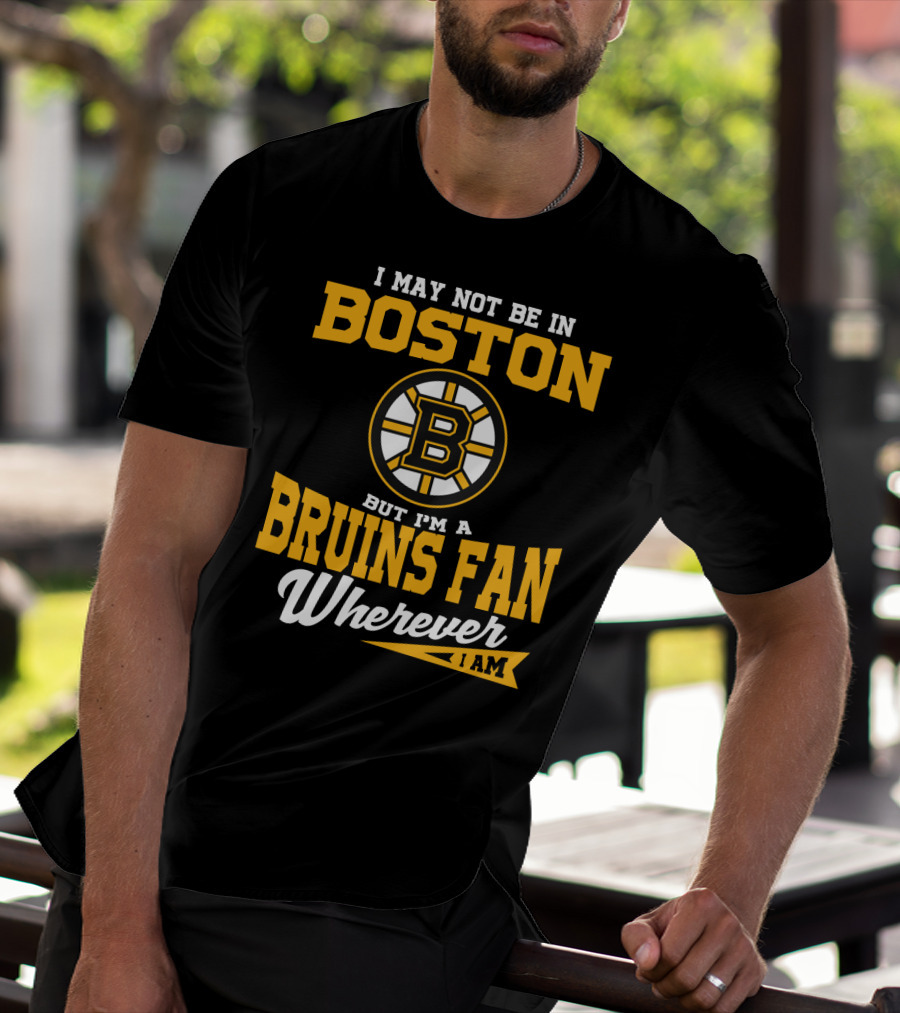 Boston Bruins Fan Wherever I Am T-Shirt