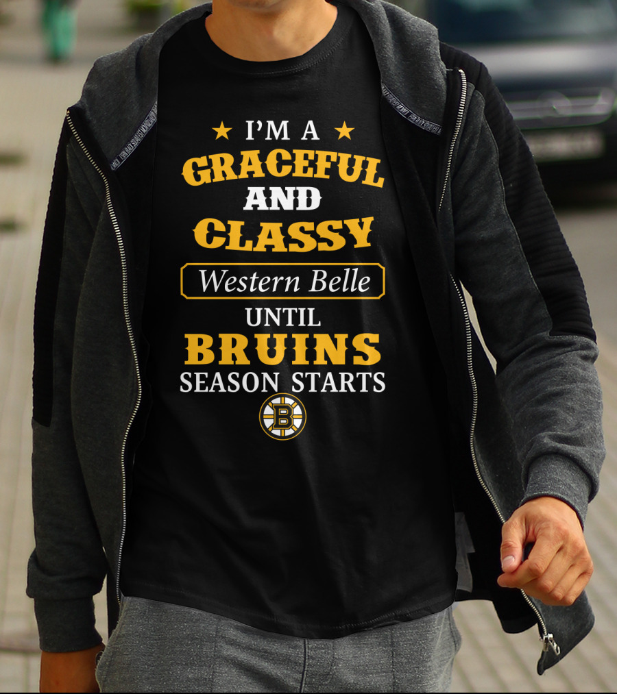 I'm A Graceful And Classy Western Belle Until Bruins Season Starts T-Shirt