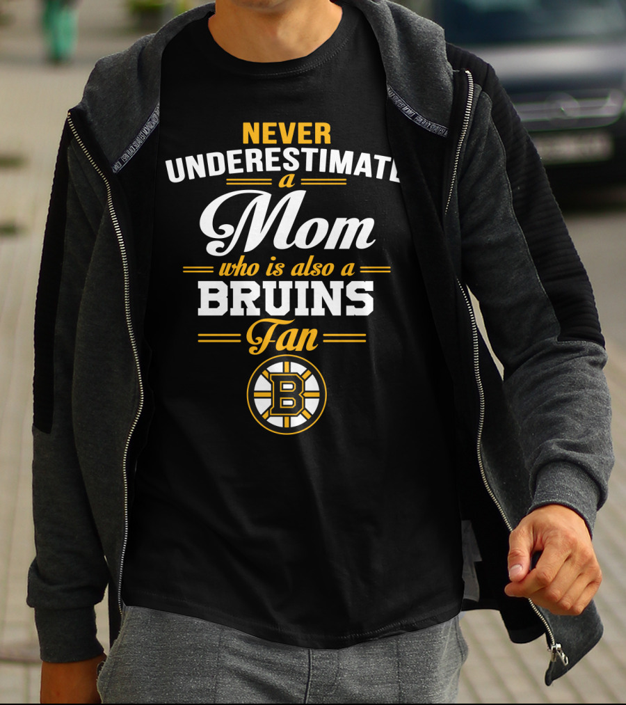 Never Underestimate A Mom Who Is Also A Bruins Fan T-Shirt