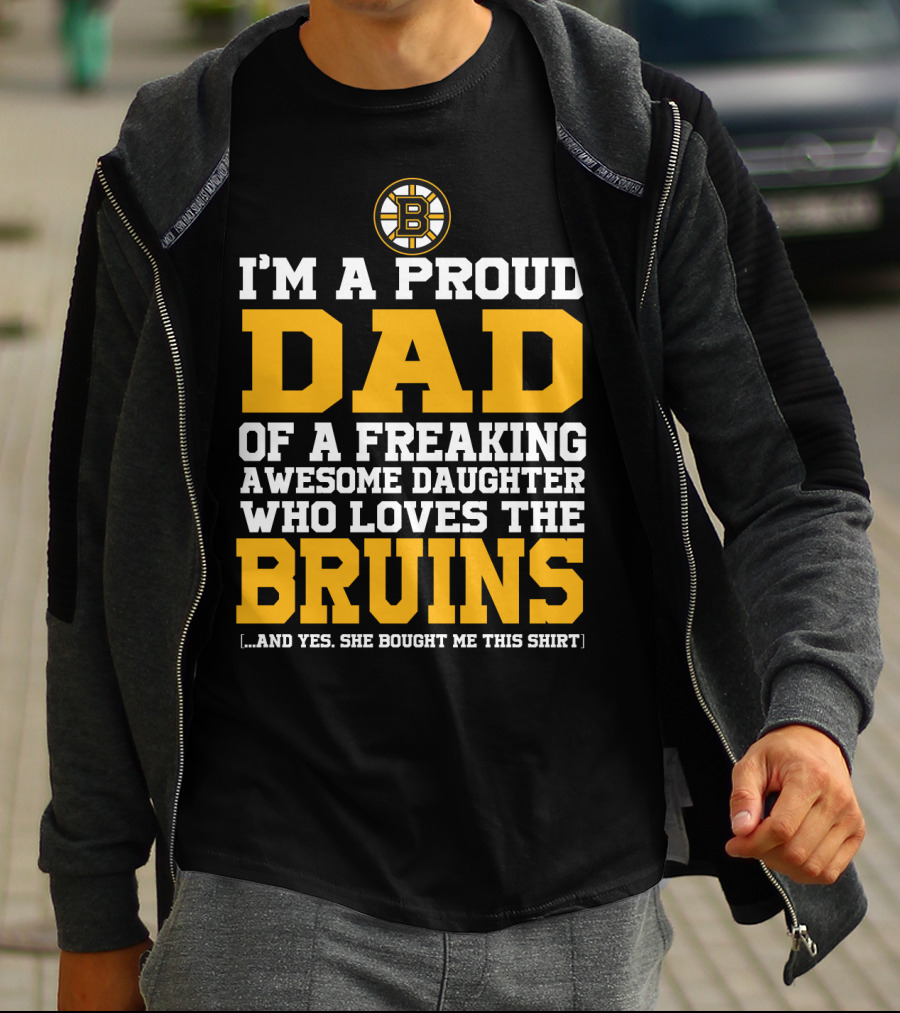 I'm A Proud Dad Of A Freaking Awesome Daughter Who Loves The Bruins T-Shirt