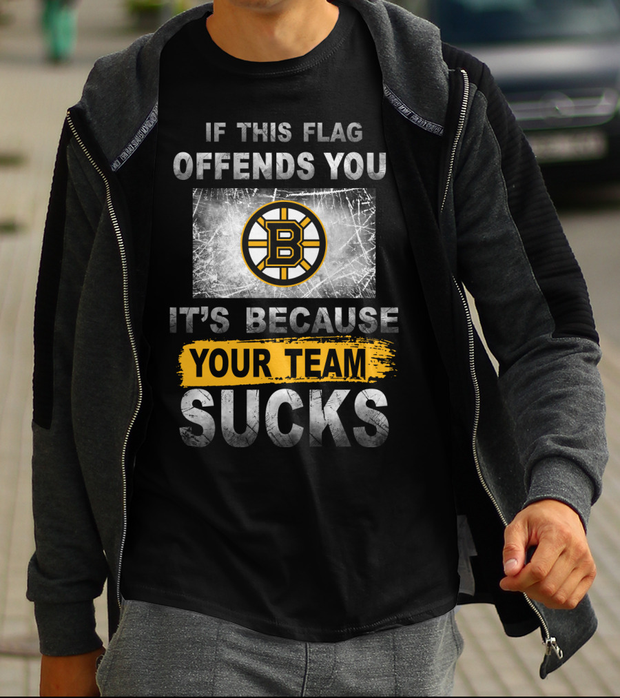 If This Flag Offends You It's Because Your Team Sucks Boston Bruins T-Shirt