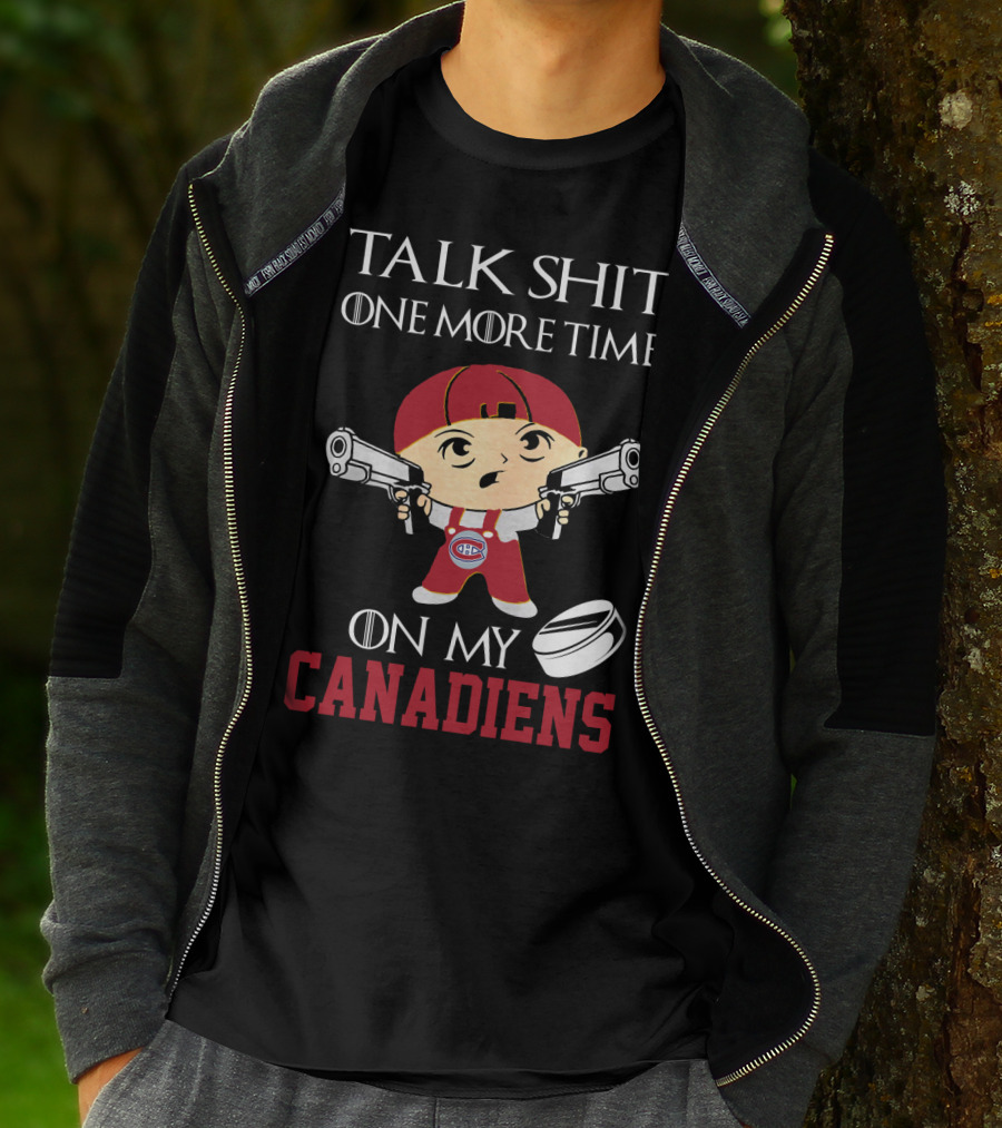 Talk Shit One More Time On My Canadiens T-Shirt