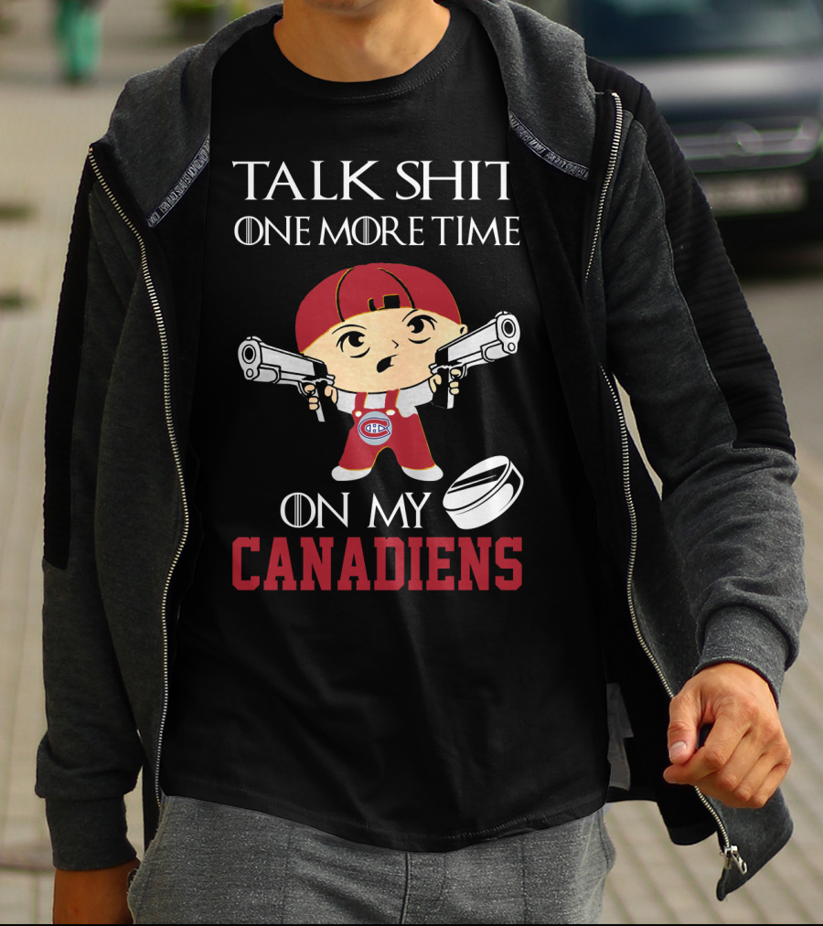 Talk Shit One More Time On My Canadiens T-Shirt