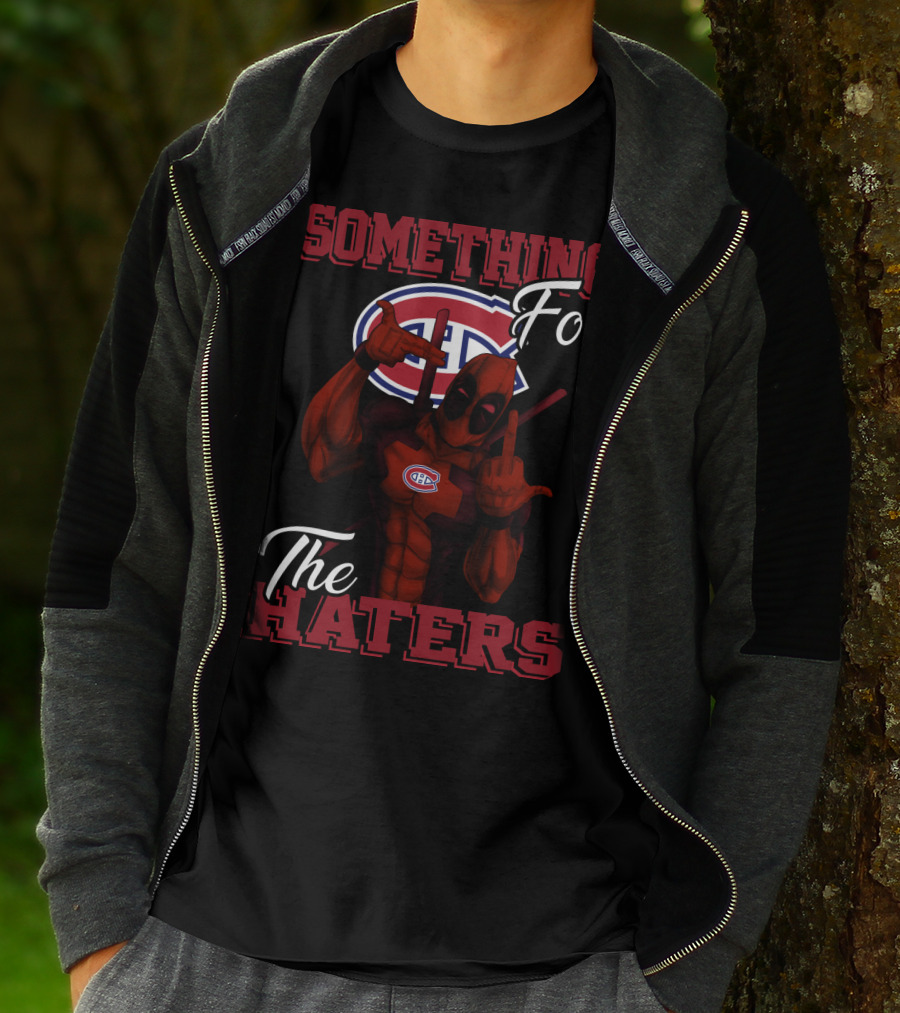 Montreal Canadiens Something For The Haters T-Shirt