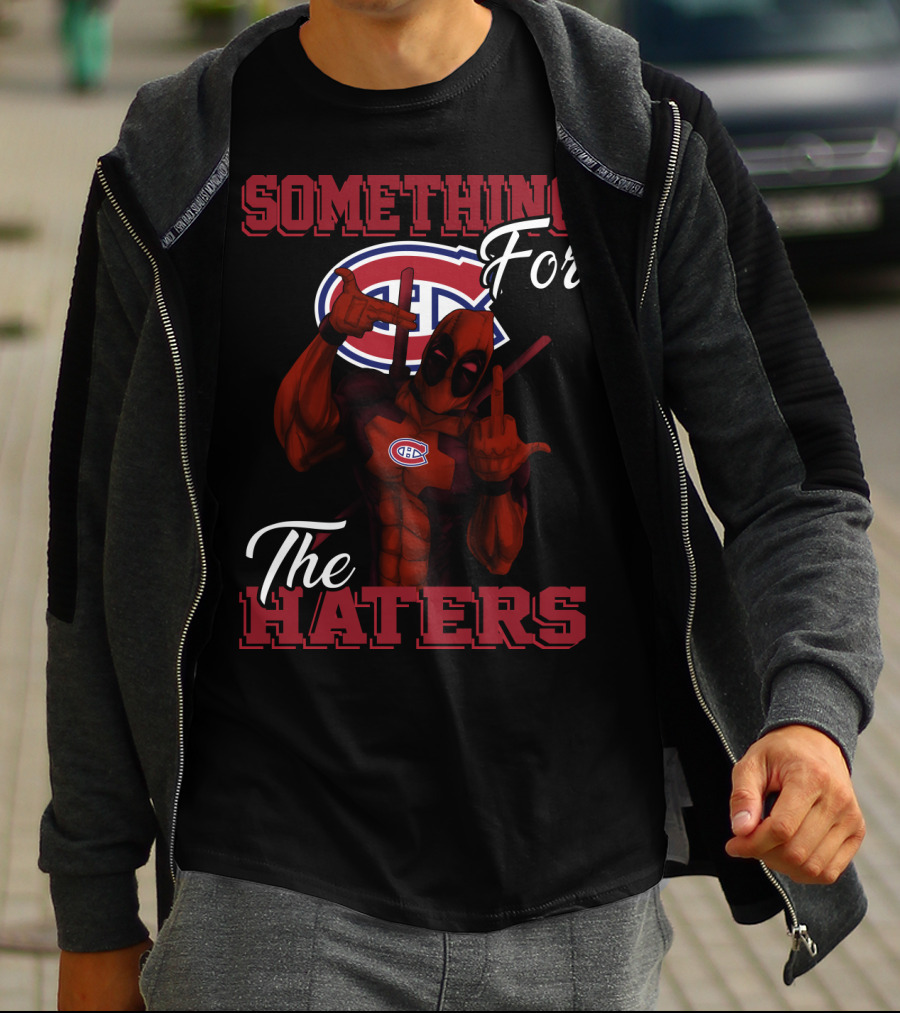 Montreal Canadiens Something For The Haters T-Shirt
