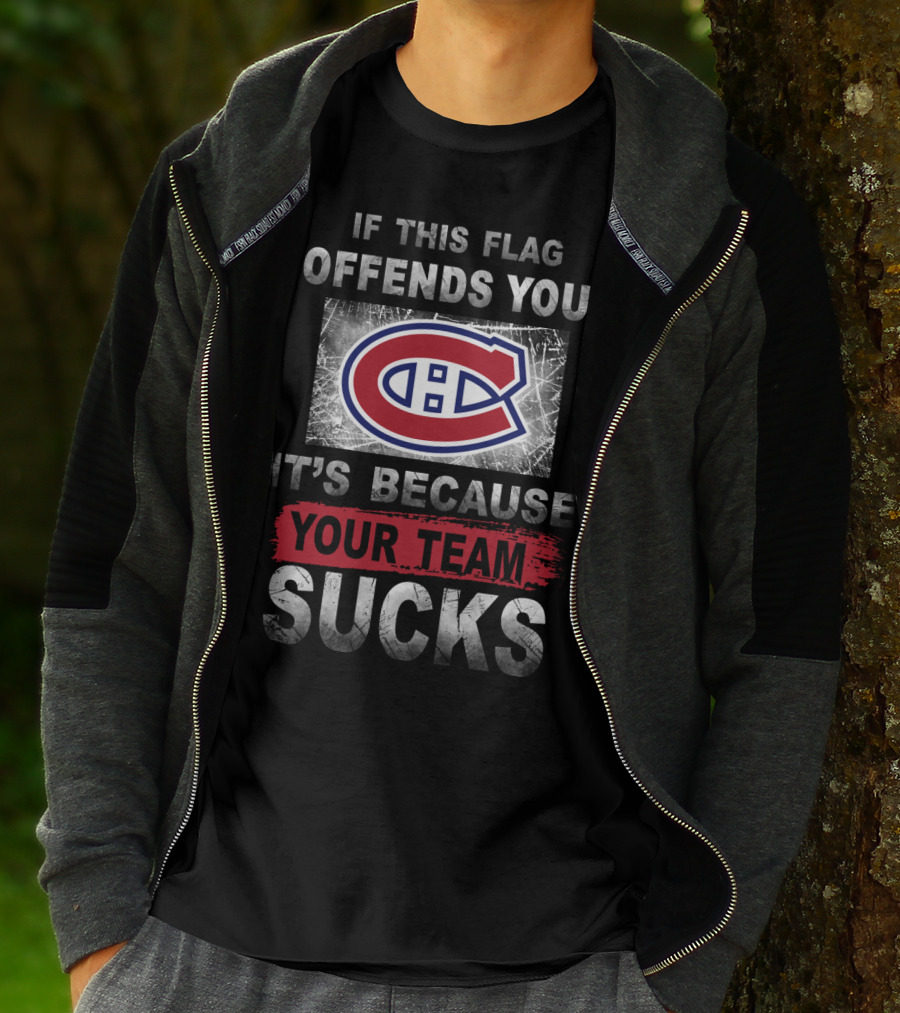 Montreal Canadiens Logo If This Flag Offends You It's Because Your Team Sucks T-Shirt