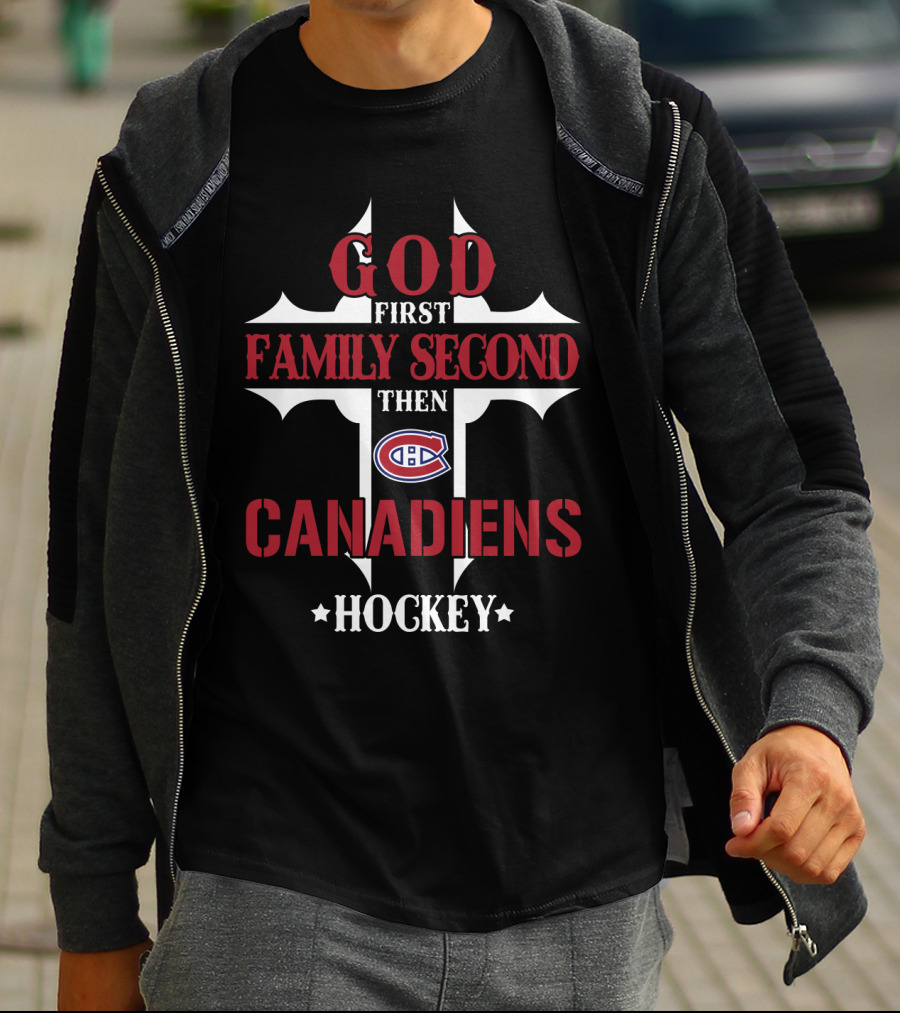 God First Family Second Then Canadiens Hockey T-Shirt