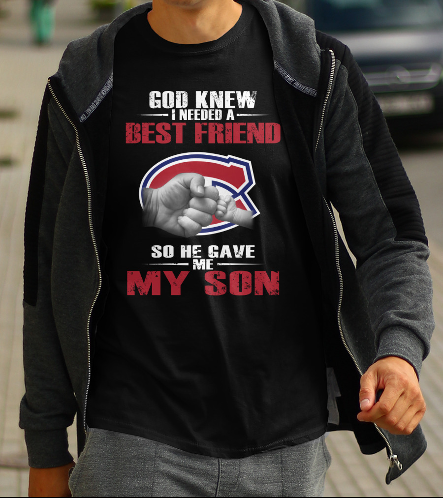God Knew I Needed A Best Friend So He Gave Me My Son Montreal Canadiens T-Shirt