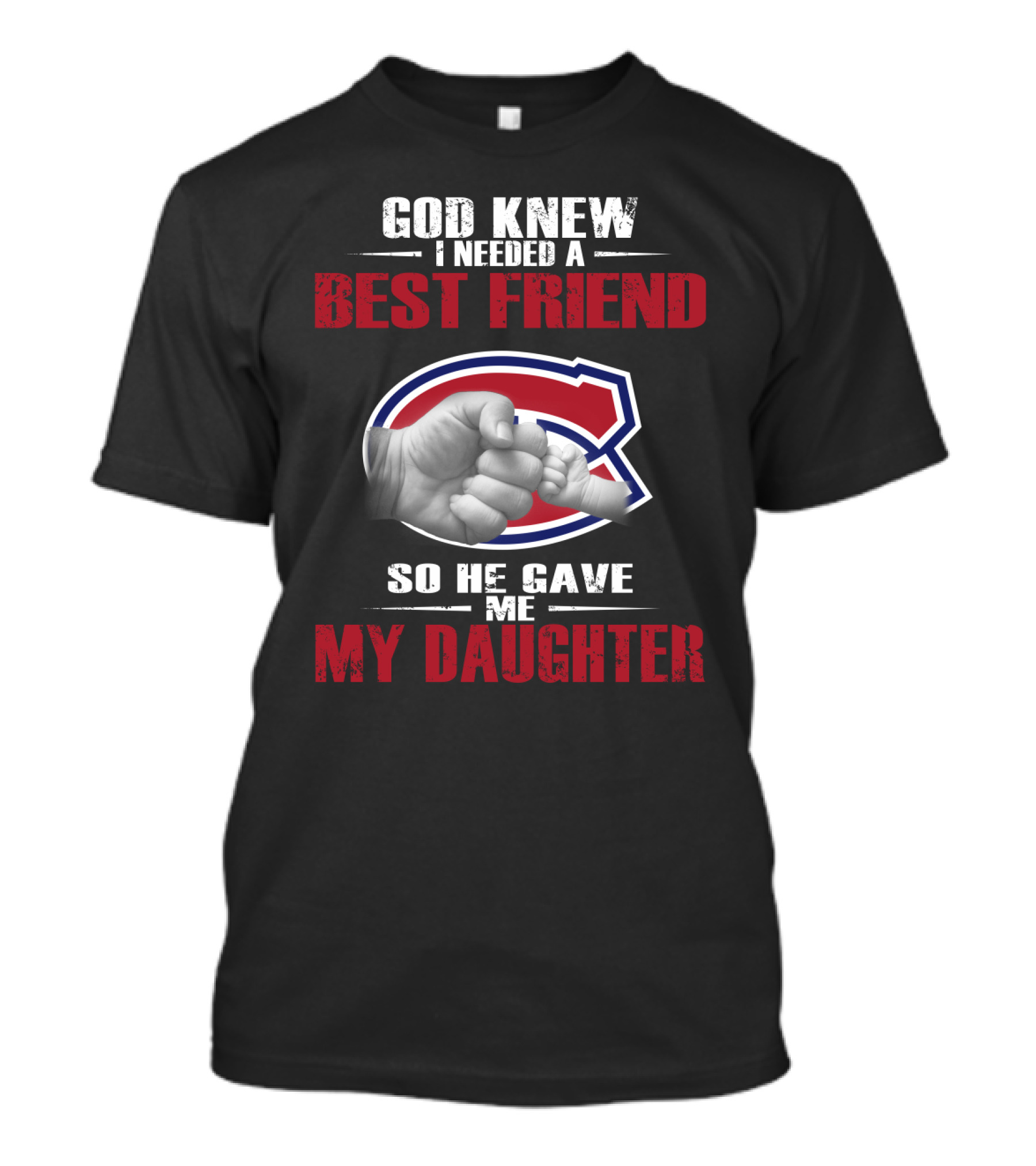 God Knew I Needed A Best Friend So He Gave Me My Daughter Montreal Canadiens T-Shirt