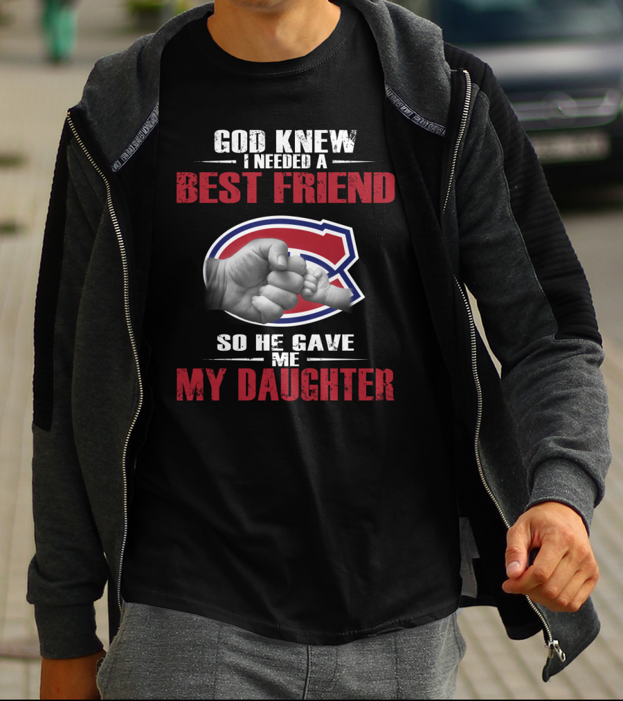 God Knew I Needed A Best Friend So He Gave Me My Daughter Montreal Canadiens T-Shirt