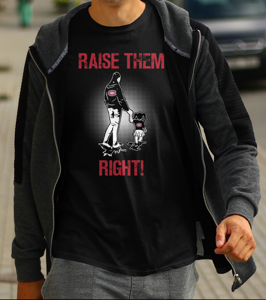 Raise Them Right Montreal Canadiens Hoodie T-Shirt