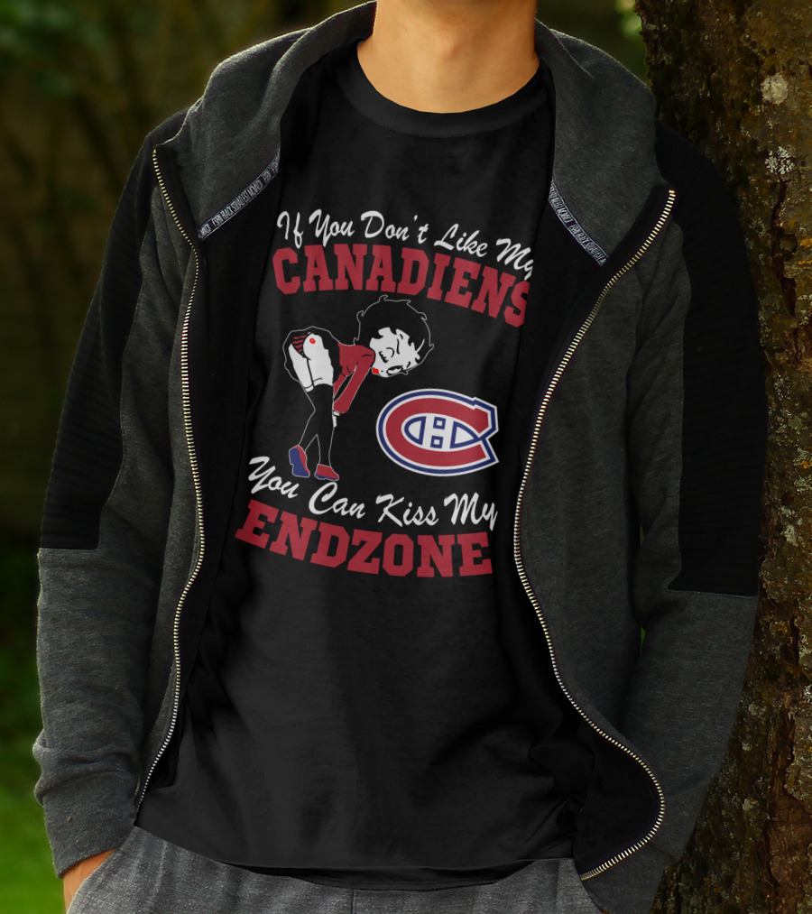 If You Don't Like My Canadiens You Can Kiss My Endzone T-Shirt
