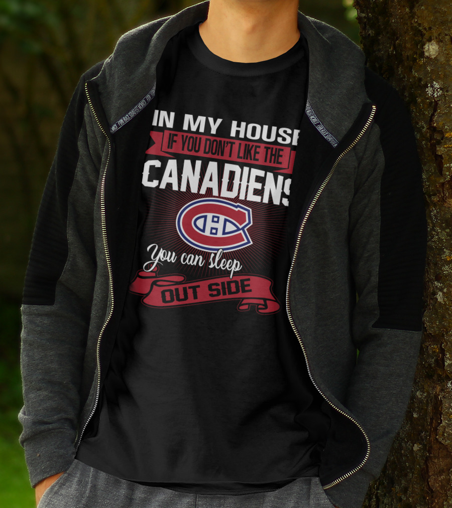 In My House If You Don't Like The Canadiens You Can Sleep Outside T-Shirt