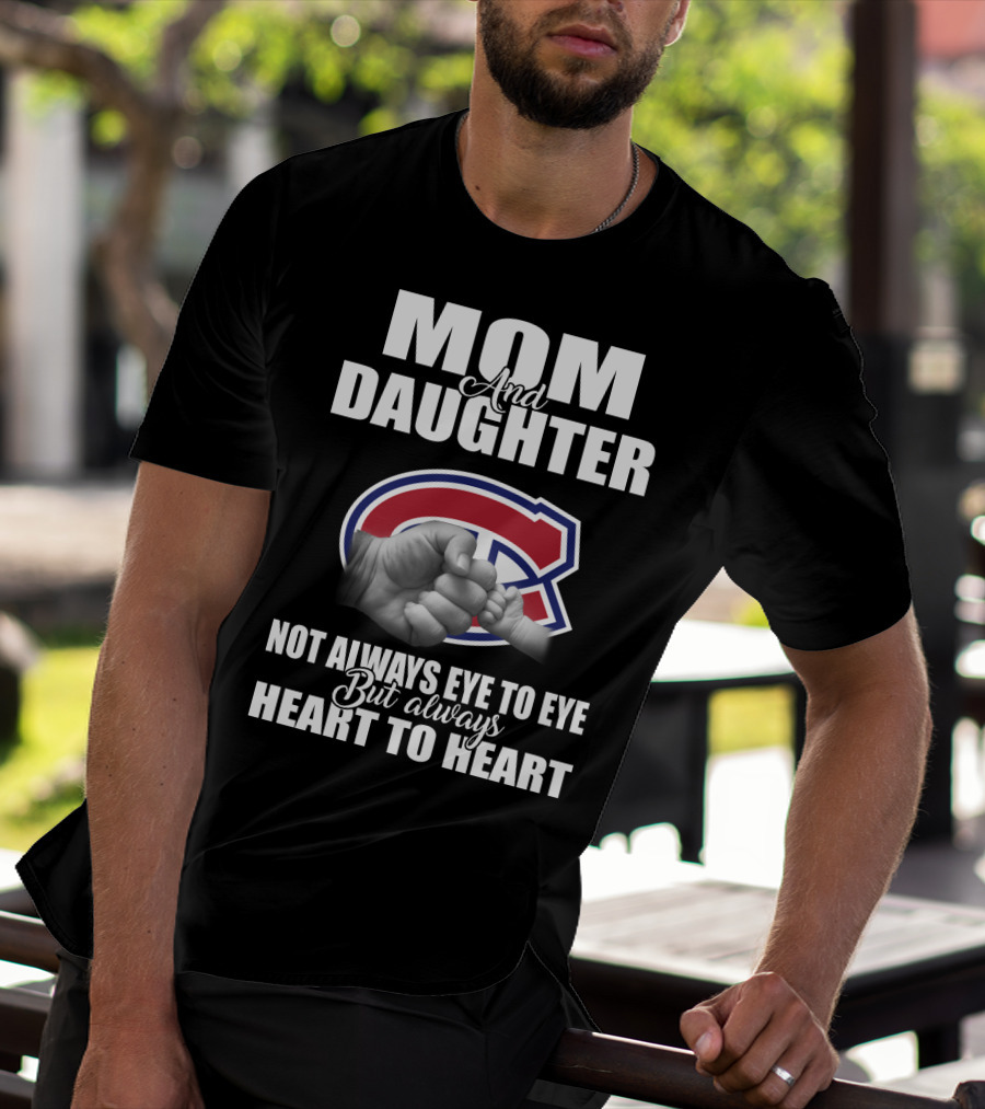 Mom And Daughter Montreal Canadiens Not Always Eye To Eye But Always Heart To Heart T-Shirt