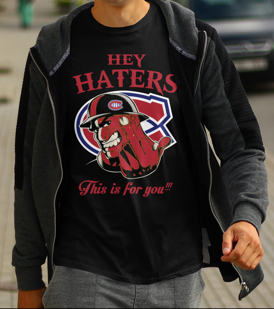 Hey Haters Montreal Canadiens This Is For You T-Shirt