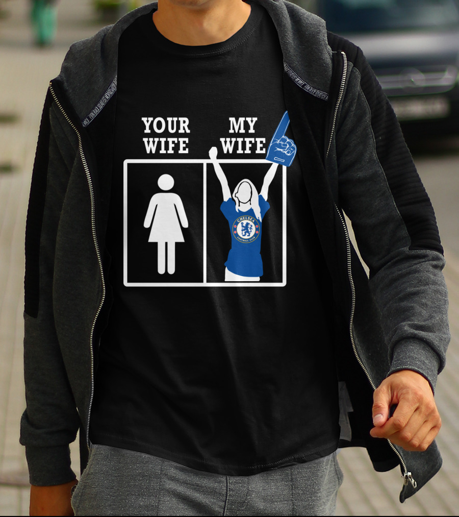 Your Wife My Wife Chelsea Fan T-Shirt
