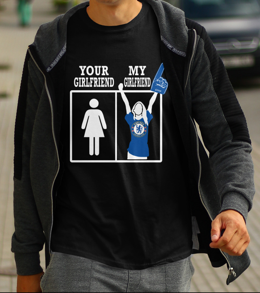 Your Girlfriend My Girlfriend Chelsea Football Fan T-Shirt