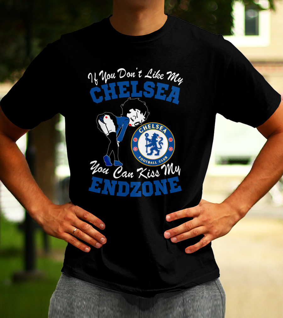 If You Don't Like My Chelsea Football Club You Can Kiss My Endzone T-Shirt