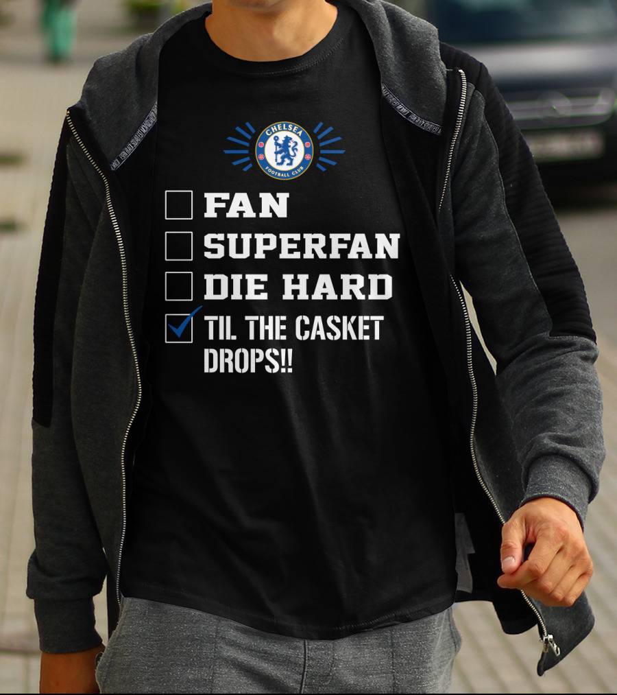 Chelsea Football Club Fan Superfan Die Hard Til The Casket Drops T-Shirt