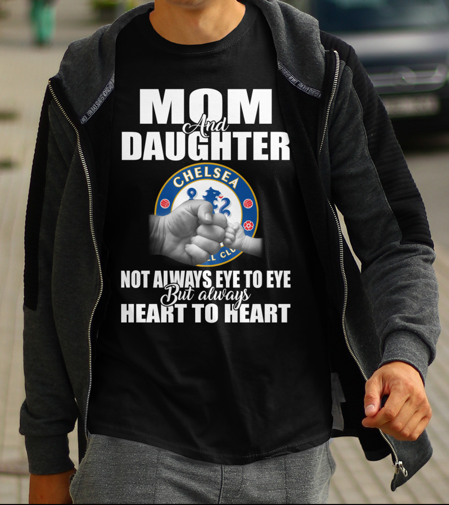 Mom And Daughter Chelsea Football Club Not Always Eye To Eye But Always Heart To Heart T-Shirt