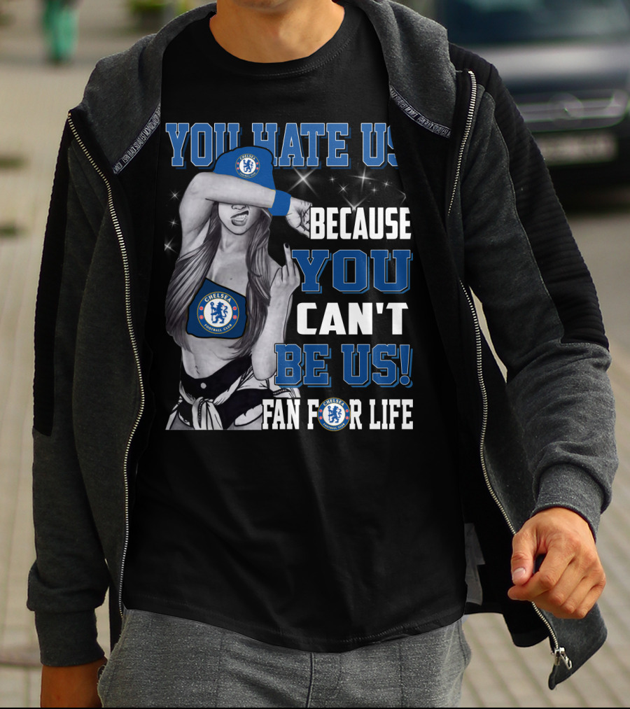 You Hate Us Because You Can't Be Us Fan For Life Chelsea T-Shirt
